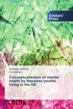 Conceptualisation of mental health by Nepalese youths living in the UK - Bandana Upadhya, Dora Brown