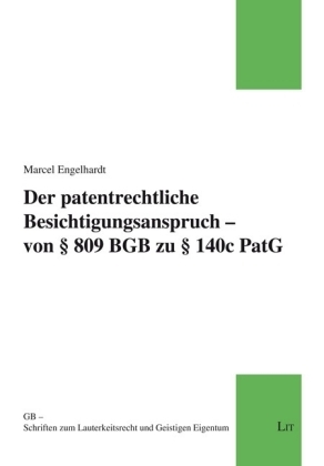 Der patentrechtliche Besichtigungsanspruch - von 809 BGB zu 140c PatG - Marcel Engelhardt
