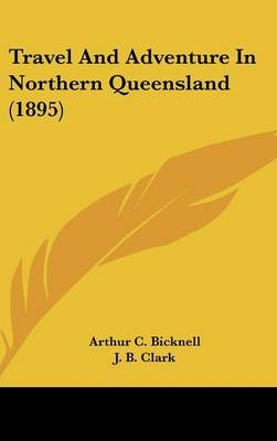 Travel And Adventure In Northern Queensland (1895)