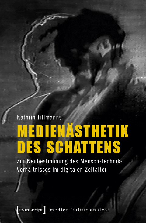 Medien&auml;sthetik des Schattens - Kathrin Tillmanns
