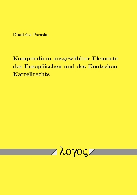 Kompendium ausgew&auml;hlter Elemente des Europ&auml;ischen und des Deutschen Kartellrechts - Dimitrios Parashu