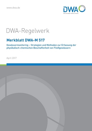 Merkblatt DWA-M 517 Gewässermonitoring - Strategien und Methoden zur Erfassung der physikalisch-chemischen Beschaffenheit von Fließgewässern