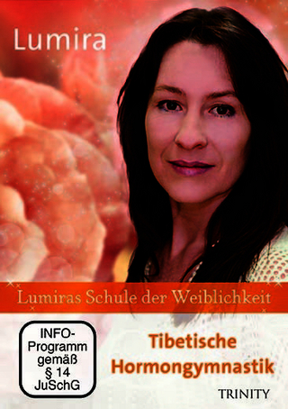 Lumiras Schule der Weiblichkeit: Tibetische Hormongymnastik