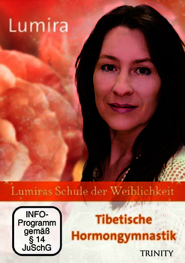 Lumiras Schule der Weiblichkeit: Tibetische Hormongymnastik
