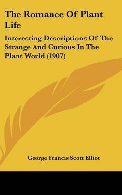 The Romance Of Plant Life - George Francis Scott Elliot