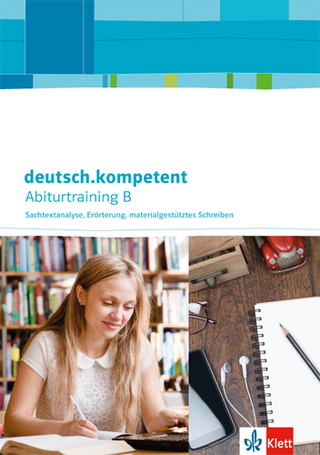 deutsch.kompetent. Abiturtraining B - Sachtextanalyse, Erörterung, materialgestütztes Schreiben