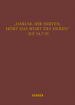 „Darum, ihr Hirten, hört das Wort des Herrn“ (Ez 34,7.9)