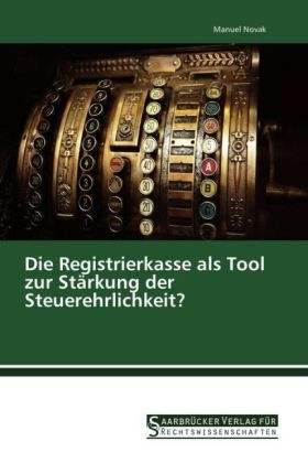 Die Registrierkasse als Tool zur St&auml;rkung der Steuerehrlichkeit? - Manuel Novak