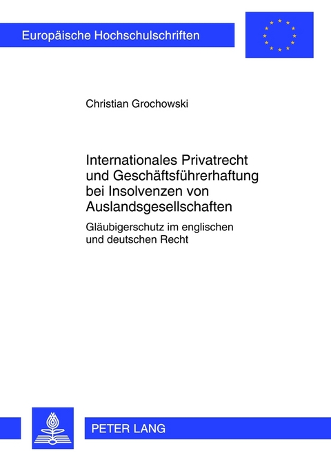 Internationales Privatrecht und Gesch&auml;ftsf&uuml;hrerhaftung bei Insolvenzen von Auslandsgesellschaften - Christian Grochowski