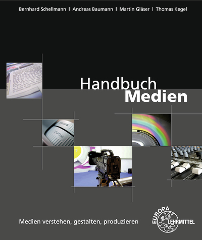 Handbuch Medien - Medien verstehen, gestalten, produzieren - Andreas Baumann, Thomas Kegel, Martin Gl&auml;ser, Bernhard Schellmann