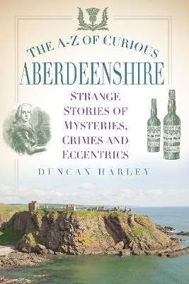 The A-Z of Curious Aberdeenshire - Duncan Harley