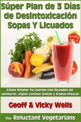 S&uacute;per Plan de 3 D&iacute;as de Desintoxicaci&oacute;n con Sopas Y Licuados -  Geoff &  Vicky Wells