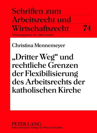 «Dritter Weg» und rechtliche Grenzen der Flexibilisierung des Arbeitsrechts der katholischen Kirche