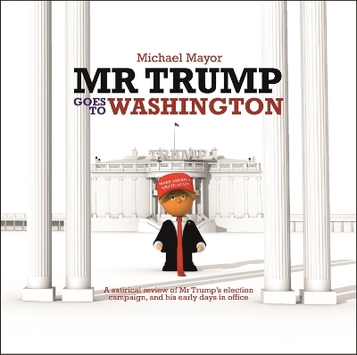 Mr Trump Goes to Washington - Michael Mayor