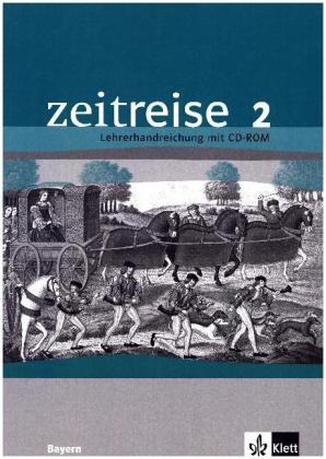 Zeitreise. Ausgabe f&uuml;r Bayern - Neubearbeitung / Lehrerhandreichungen mit CD-ROM