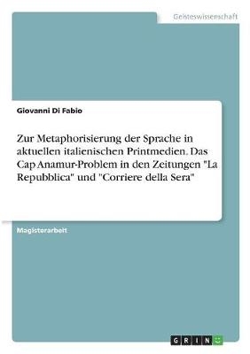 Zur Metaphorisierung der Sprache in aktuellen italienischen Printmedien. Das Cap Anamur-Problem in den Zeitungen 
