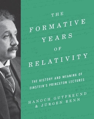 The Formative Years of Relativity - Hanoch Gutfreund, J&uuml;rgen Renn