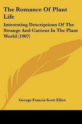 The Romance Of Plant Life - George Francis Scott Elliot