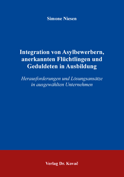 Integration von Asylbewerbern, anerkannten Fl&uuml;chtlingen und Geduldeten in Ausbildung - Simone Niesen