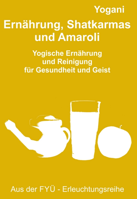 Ern&auml;hrung, Shatkarmas und Amaroli -  Yogani
