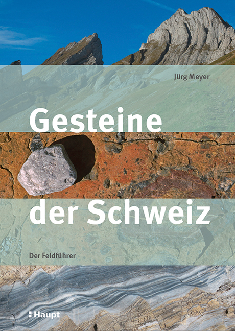 Gesteine der Schweiz - J&uuml;rg Meyer