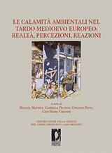 Le calamit&agrave; ambientali nel tardo medioevo europeo: realt&agrave;, percezioni, reazioni - Piccinni Gabriella, Varanini Gian Maria, Pinto Giuliano, Matheus Michael