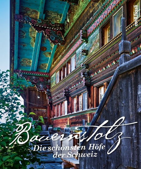 Bauernstolz. Die sch&ouml;nsten H&ouml;fe der Schweiz