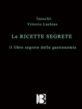Le ricette segrete - Vittorio Luchino, Francesca Relli
