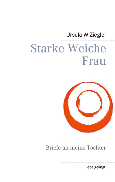 Starke Weiche Frau - Ursula W Ziegler