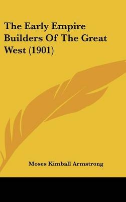 The Early Empire Builders Of The Great West (1901)