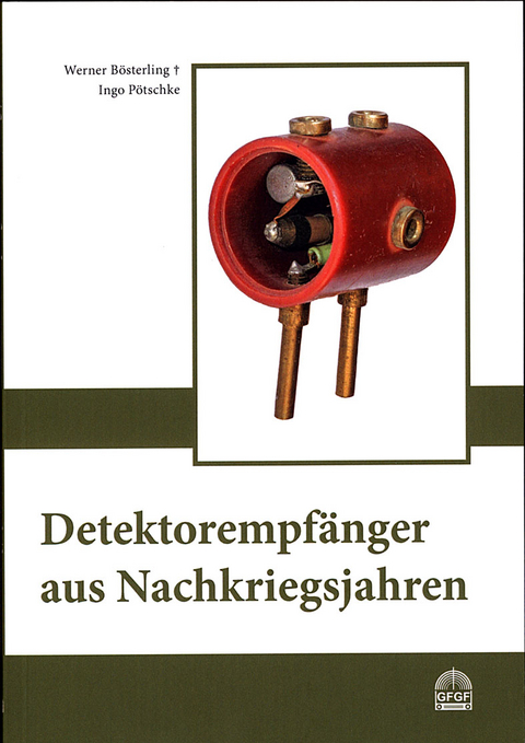 Detektorempfänger aus Nachkriegsjahren - Werner Bösterling, Ingo Pötschke