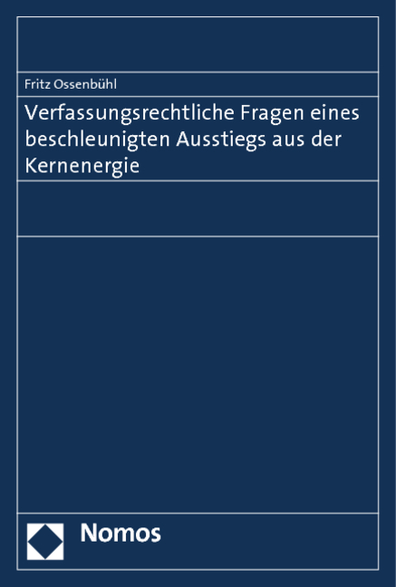 Verfassungsrechtliche Fragen eines beschleunigten Ausstiegs aus der Kernenergie - Fritz Ossenb&uuml;hl