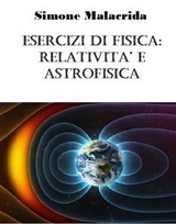 Esercizi di fisica: relativit&agrave; e astrofisica - Simone Malacrida
