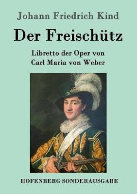 Der Freisch&uuml;tz - Johann Friedrich Kind
