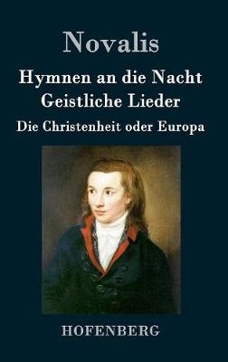 Hymnen an die Nacht / Geistliche Lieder / Die Christenheit oder Europa -  Novalis