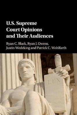 US Supreme Court Opinions and their Audiences - Ryan C. Black, Ryan J. Owens, Justin Wedeking, Patrick C. Wohlfarth