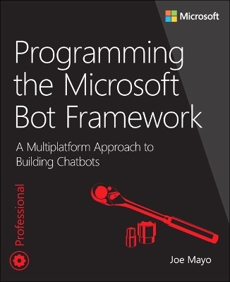 Programming the Microsoft Bot Framework - Joe Mayo