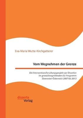 Vom Wegnehmen der Grenze. Ein Interventionsforschungsprojekt zur Situation im grenzÃ¼bergreifenden EU-Programm Slowenien-Ãsterreich 2007 bis 2013