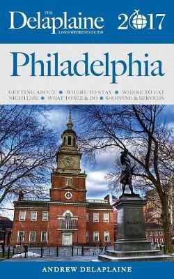 Philadelphia - The Delaplaine 2017 Long Weekend Guide