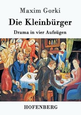 Die Kleinb&uuml;rger - Maxim Gorki