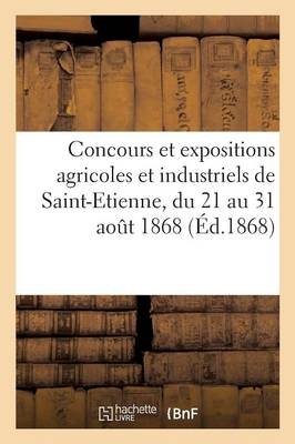 Concours Et Expositions Agricoles Et Industriels de Saint-Etienne, Du 21 Au 31 Aout 1868 -  ""