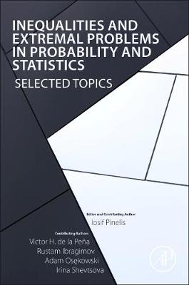 Inequalities and Extremal Problems in Probability and Statistics - Iosif Pinelis, Victor H. de la Peña, Rustam Ibragimov, Adam Osȩkowski, Irina Shevtsova