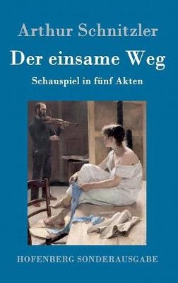 Der einsame Weg - Arthur Schnitzler