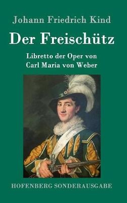 Der Freisch&Atilde;&frac14;tz - Johann Friedrich Kind