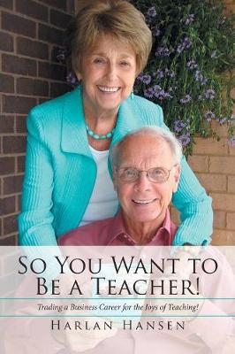 So You Want to Be a Teacher! - Harlan Hansen