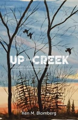 Up the Creek - Ken M Blomberg