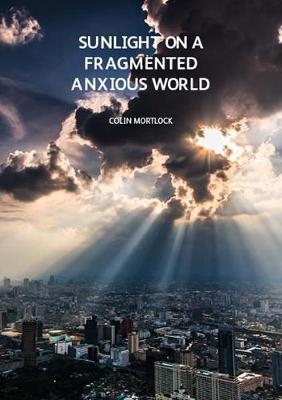 Sunlight on a Fragmented Anxious World