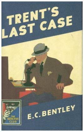 Trent&rsquo;s Last Case - E. C. Bentley
