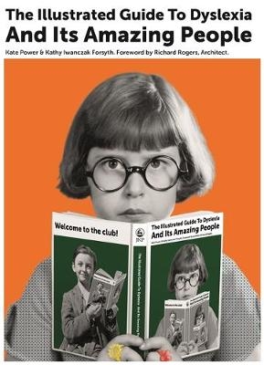 The Illustrated Guide to Dyslexia and Its Amazing People - Kate Power, Kathy Iwanczak Forsyth