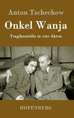 Onkel Wanja - Anton Tschechow